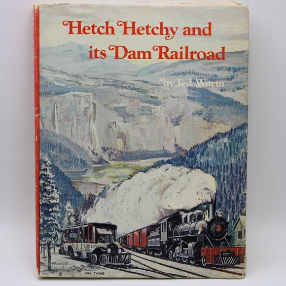Hetch Hetchy And Its Dam Railroad Ted Wurn 1973 Hardcover Inscribed Signed - Picture 1 of 11
